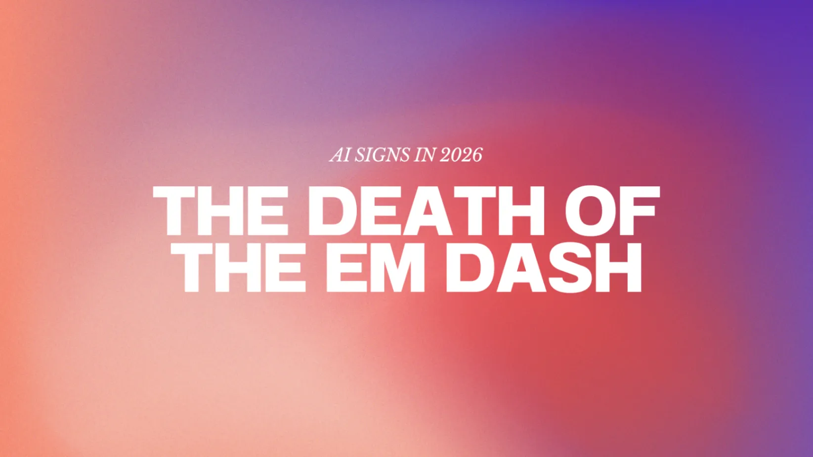 βThe Death of the Em Dashβ text on a gradient background.